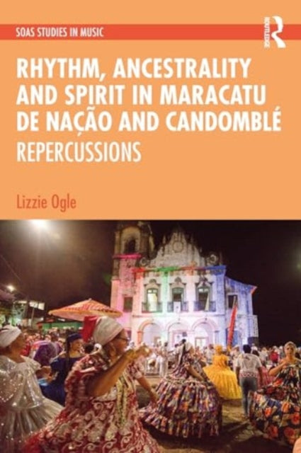Rhythm, Ancestrality and Spirit in Maracatu de Nacao and Candomble: Repercussions