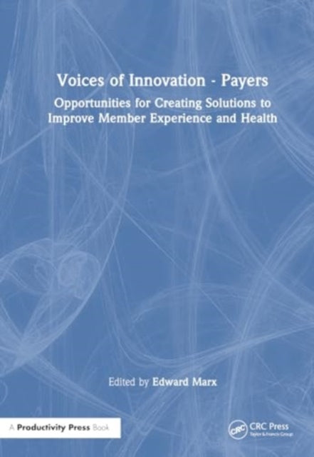Voices of Innovation - Payers: Opportunities for Creating Solutions to Improve Member Experience and Health