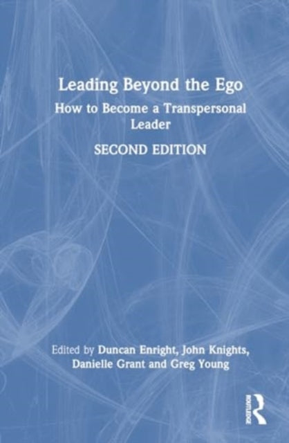 Leading Beyond the Ego, 2nd Edition: How to Become a Transpersonal Leader