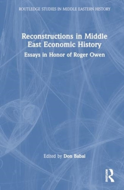 Reconstructions in Middle East Economic History: Essays in Honor of Roger Owen