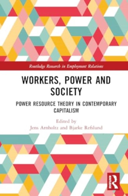 Workers, Power and Society: Power Resource Theory in Contemporary Capitalism