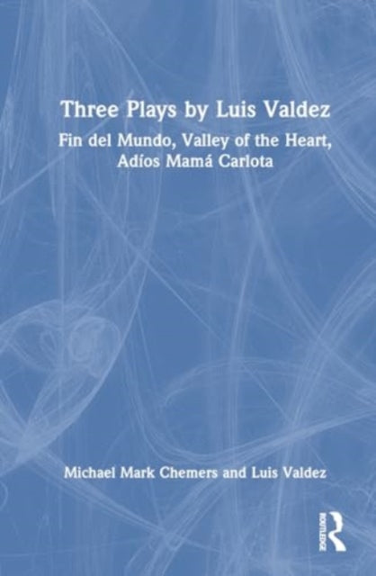 Three Plays by Luis Valdez: Fin del Mundo, Valley of the Heart, Adios Mama Carlota