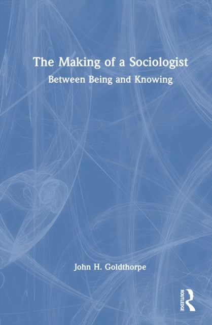 The Making of a Sociologist: Between Being and Knowing
