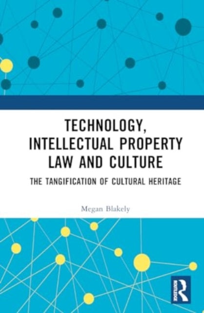 Technology, Intellectual Property Law and Culture: The Tangification of Intangible Cultural Heritage