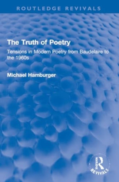The Truth of Poetry: Tensions in Modern Poetry from Baudelaire to the 1960s