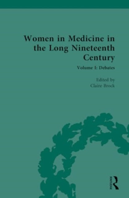 Women in Medicine in the Long Nineteenth Century: Volume I: Debates