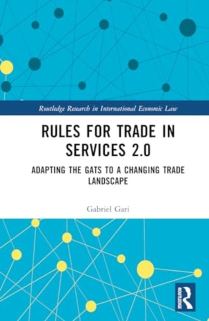 Rules for Trade in Services 2.0: Adapting the GATS to a Changing Trade Landscape
