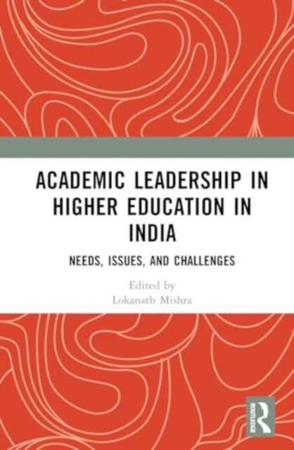 Academic Leadership in Higher Education in India: Needs, Issues, and Challenges