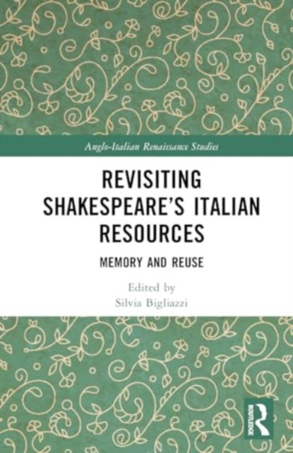 Revisiting Shakespeare’s Italian Resources: Memory and Reuse