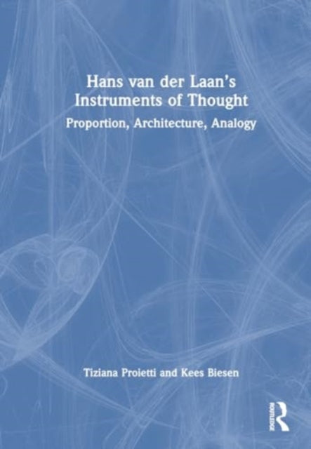 Hans van der Laan’s Instruments of Thought: Proportion, Architecture, Analogy