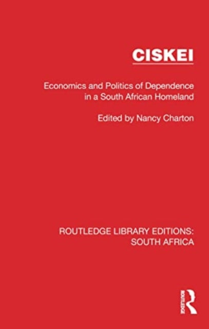 Ciskei: Economics and Politics of Dependence in a South African Homeland