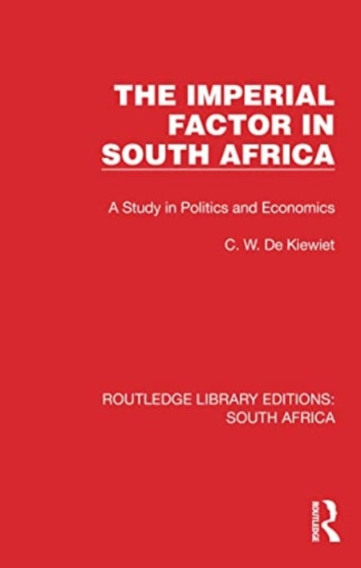 The Imperial Factor in South Africa: A Study in Politics and Economics