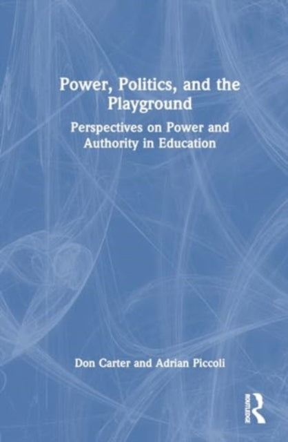 Power, Politics, and the Playground: Perspectives on Power and Authority in Education