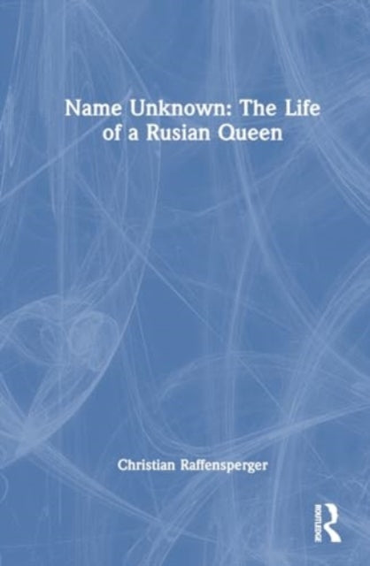 Name Unknown: The Life of a Rusian Queen