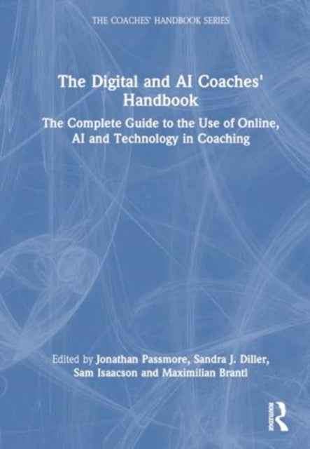 The Digital and AI Coaches' Handbook: The Complete Guide to the Use of Online, AI, and Technology in Coaching
