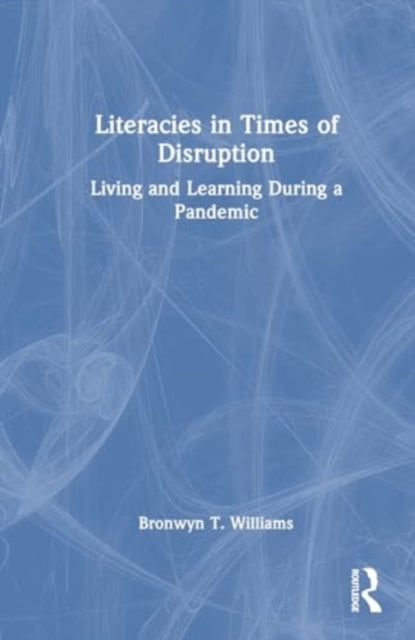 Literacies in Times of Disruption: Living and Learning During a Pandemic