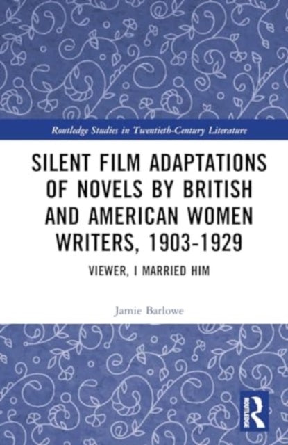 Silent Film Adaptations of Novels by British and American Women Writers, 1903-1929: Viewer, I Married Him