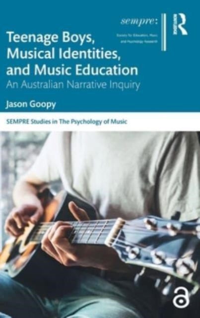 Teenage Boys, Musical Identities, and Music Education: An Australian Narrative Inquiry