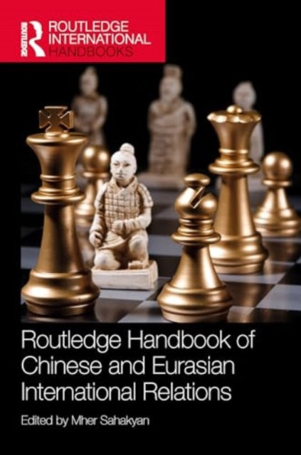Routledge Handbook of Chinese and Eurasian International Relations