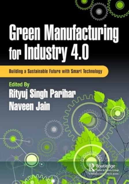 Green Manufacturing for Industry 4.0: Building a Sustainable Future with Smart Technology