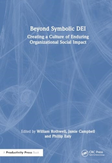 Beyond Symbolic Diversity, Equity, and Inclusion: Creating a Culture of Enduring Organizational Social Impact