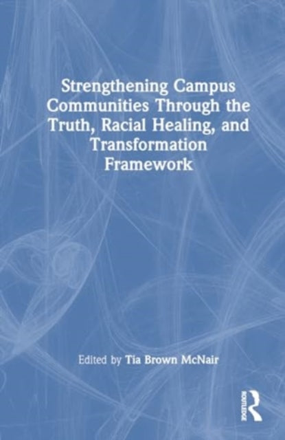 Strengthening Campus Communities Through the Truth, Racial Healing, and Transformation Framework