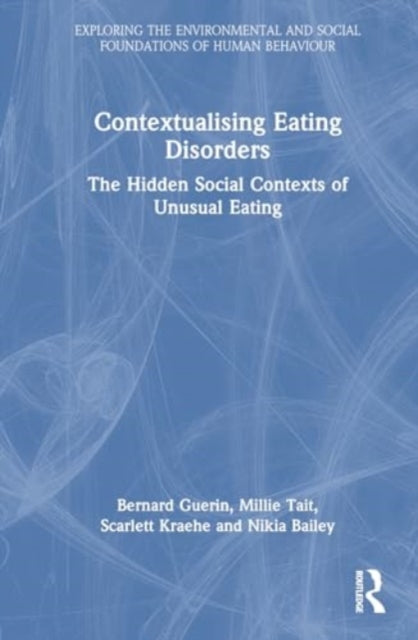 Contextualising Eating Disorders: The Hidden Social Contexts of Unusual Eating
