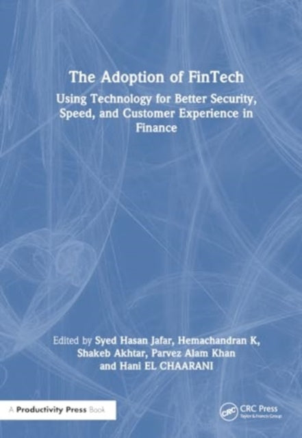 The Adoption of Fintech: Using Technology for Better Security, Speed, and Customer Experience in Finance