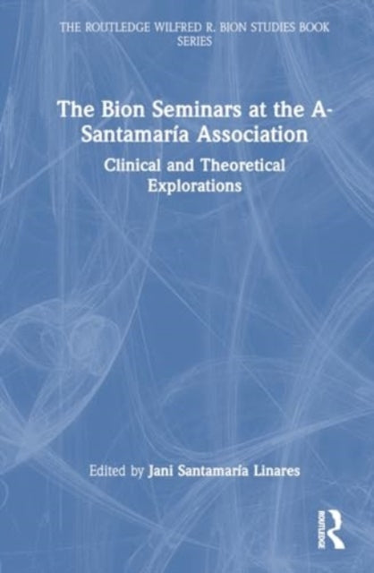 The Bion Seminars at the A-Santamaria Association: Clinical and Theoretical Explorations