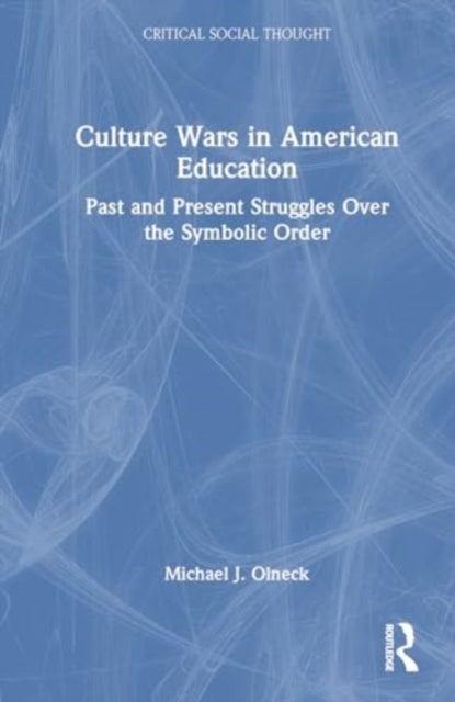Culture Wars in American Education: Past and Present Struggles Over the Symbolic Order