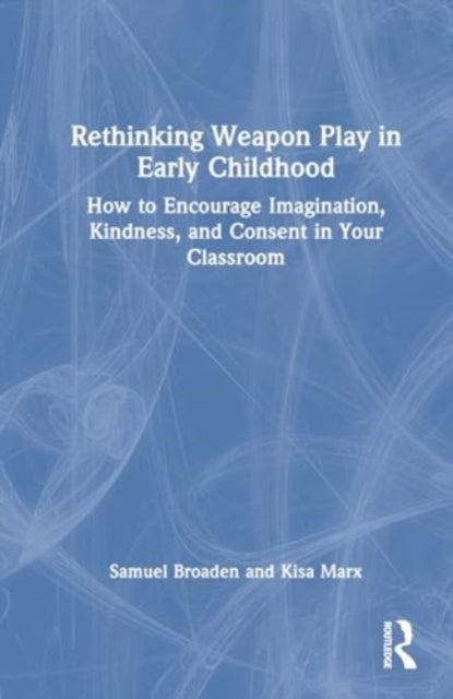 Rethinking Weapon Play in Early Childhood: How to Encourage Imagination, Kindness, and Consent in Your Classroom