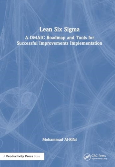 Lean Six Sigma: A DMAIC Roadmap and Tools for Successful Improvements Implementation