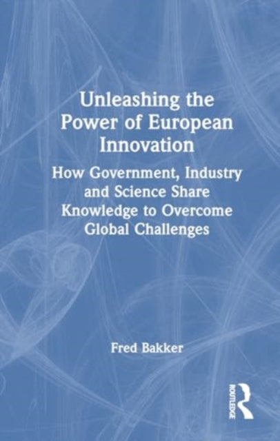 Unleashing the Power of European Innovation: How Government, Industry and Science Share Knowledge to Overcome Global Challenges