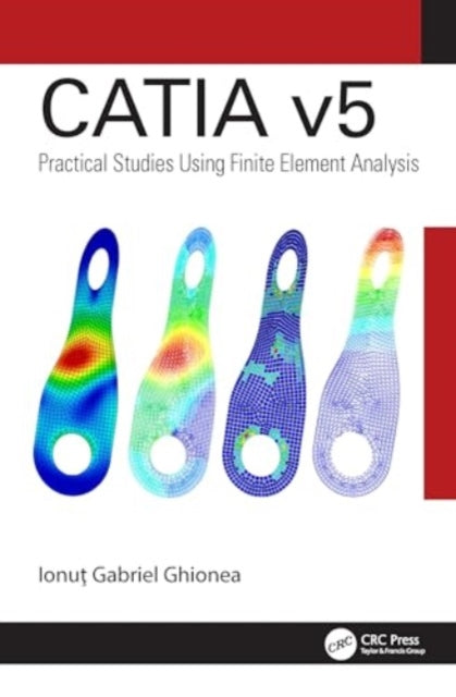 CATIA v5: Practical Studies Using Finite Element Analysis