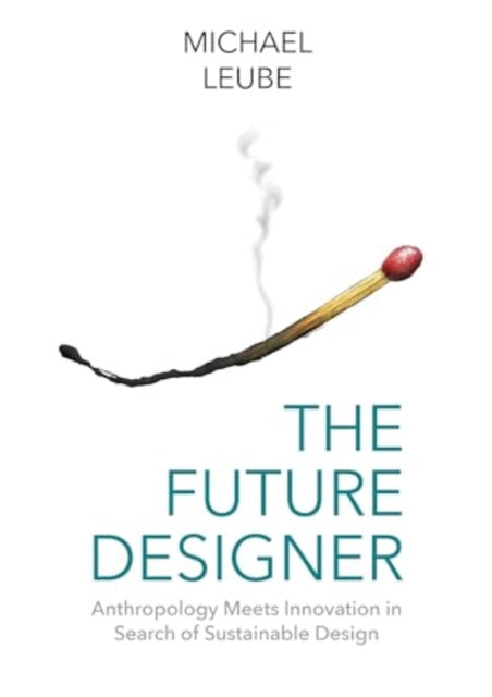 The Future Designer: Anthropology Meets Innovation in Search of Sustainable Design