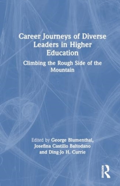Career Journeys of Diverse Leaders in Higher Education: Climbing the Rough Side of the Mountain