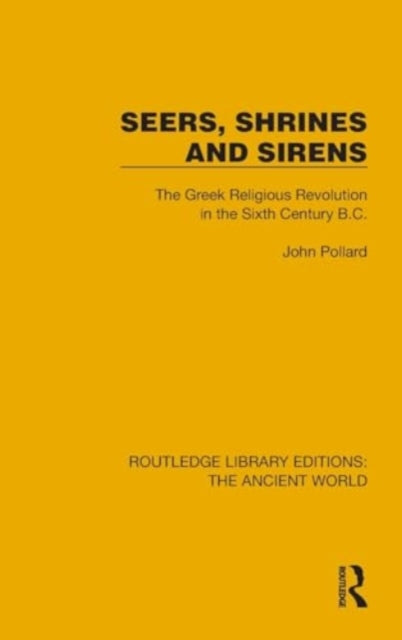 Seers, Shrines and Sirens: The Greek Religious Revolution in the Sixth Century B.C.