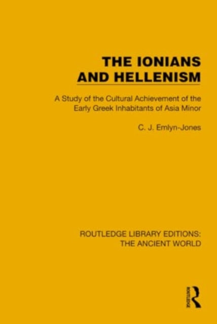 The Ionians and Hellenism: A Study of the Cultural Achievement of the Early Greek Inhabitants of Asia Minor
