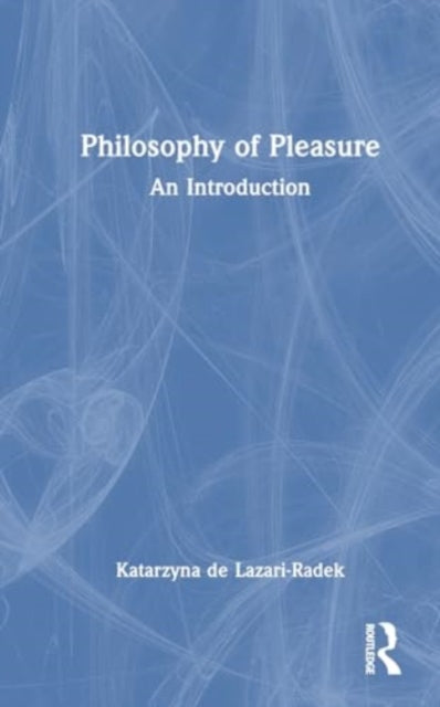 The Philosophy of Pleasure: An Introduction