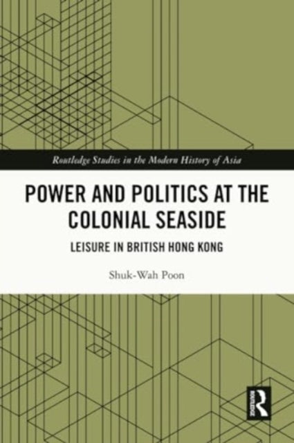 Power and Politics at the Colonial Seaside: Leisure in British Hong Kong
