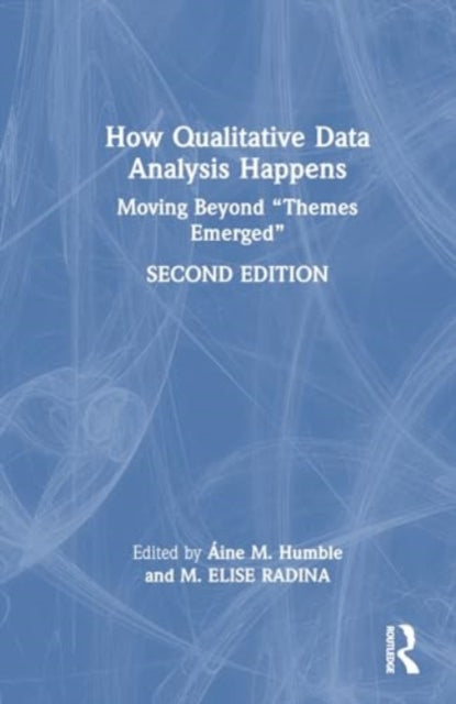 How Qualitative Data Analysis Happens: Moving Beyond “Themes Emerged” Volume 2