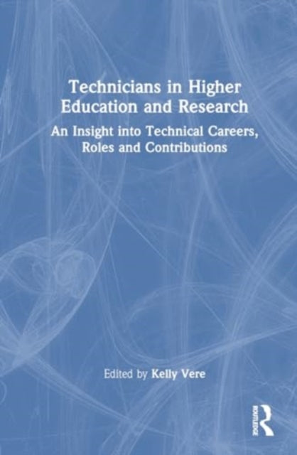 Technicians in Higher Education and Research: An Insight into Technical Careers, Roles and Contributions
