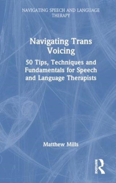 Navigating Trans Voicing: 50 Key Points to Support Students and Newly Qualified Speech and Language Therapists with Gender-Affirming Voice Therapy