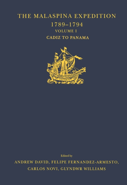 The Malaspina Expedition 1789–1794: Journal of the Voyage by Alejandro Malaspina. Volume I: Cadiz to Panama