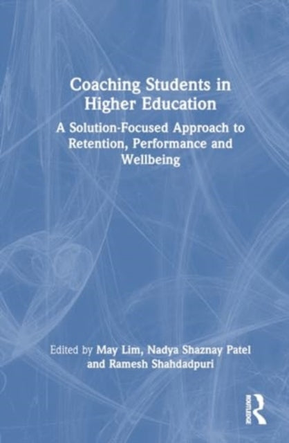 Coaching Students in Higher Education: A Solution-Focused Approach to Retention, Performance and Wellbeing