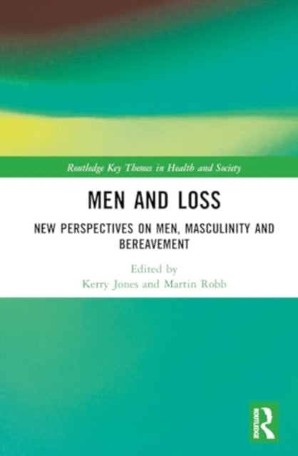 Men and Loss: New Perspectives on Bereavement, Grief and Masculinity
