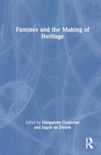 Famines and the Making of Heritage