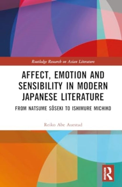 Affect, Emotion and Sensibility in Modern Japanese Literature: From Natsume Soseki to Ishimure Michiko