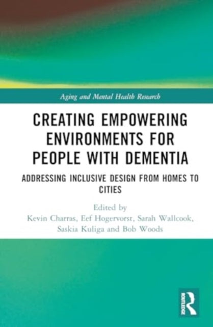 Creating Empowering Environments for People with Dementia: Addressing Inclusive Design from Homes to Cities