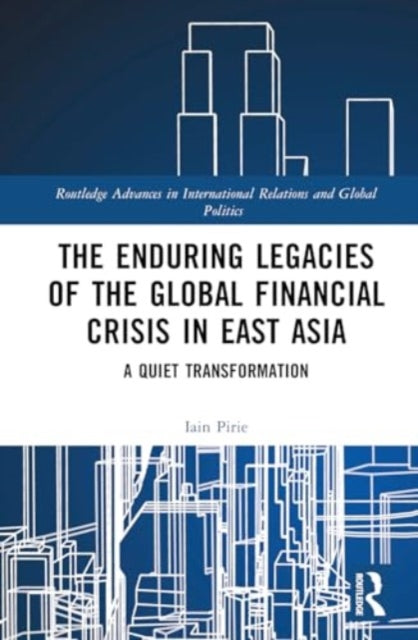 The Enduring Legacies of the Global Financial Crisis in East Asia: A Quiet Transformation